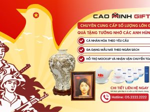 Cao Minh gift - Chuyên cung cấp quà tặng tưởng nhớ các anh hùng liệt sĩ