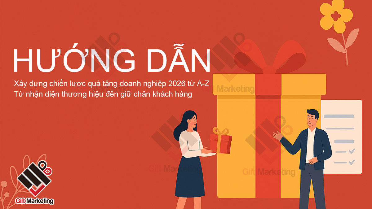 Cách xây dựng chiến lược quà tặng doanh nghiệp 2026 – từ nhận diện thương hiệu đến giữ chân khách hàng
