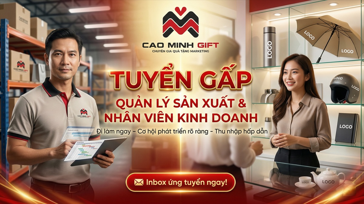 Tuyển gấp quản lý sản xuất và nhân viên kinh doanh tại Cao Minh Gift